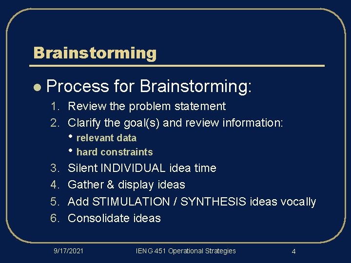 Brainstorming l Process for Brainstorming: 1. Review the problem statement 2. Clarify the goal(s)