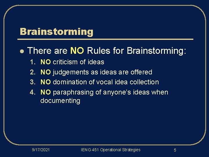 Brainstorming l There are NO Rules for Brainstorming: 1. 2. 3. 4. NO criticism