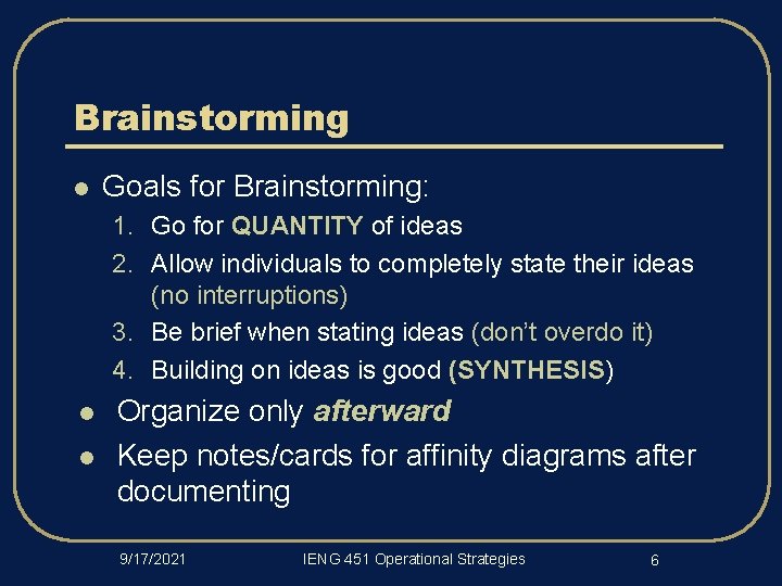 Brainstorming l Goals for Brainstorming: 1. Go for QUANTITY of ideas 2. Allow individuals