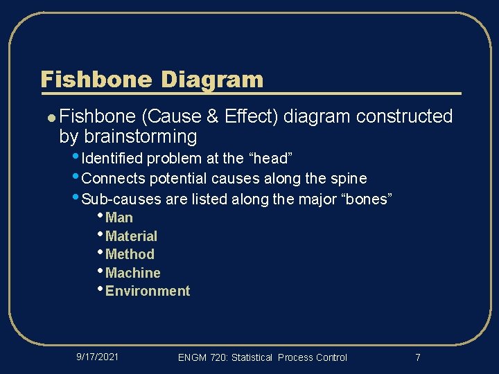 Fishbone Diagram l Fishbone (Cause & Effect) diagram constructed by brainstorming • Identified problem