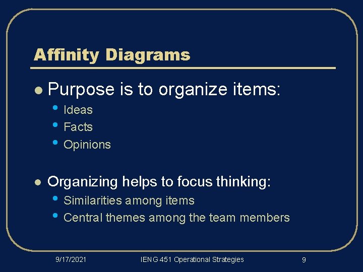 Affinity Diagrams l Purpose is to organize items: • Ideas • Facts • Opinions