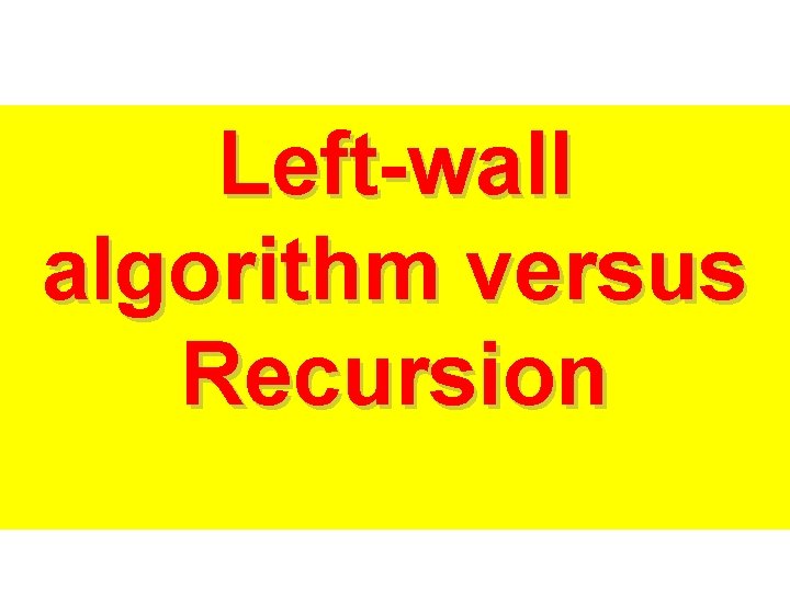 Left-wall algorithm versus Recursion 