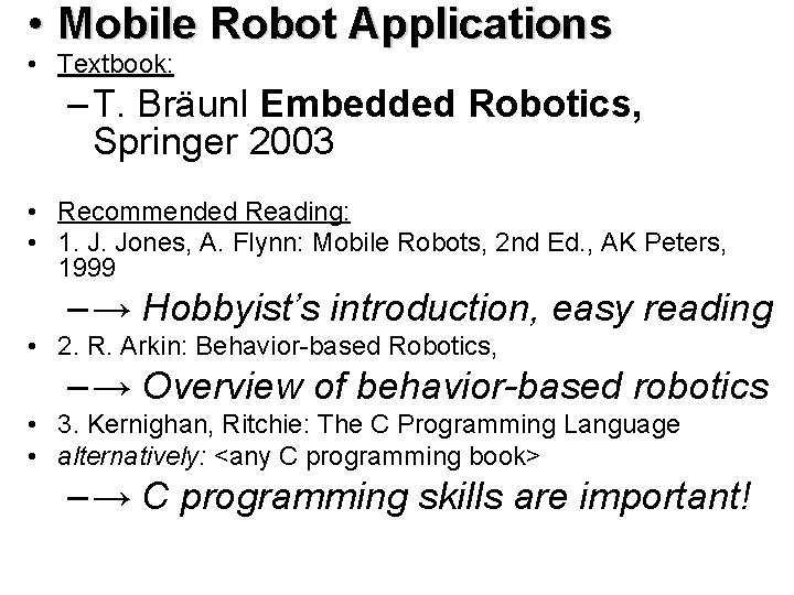  • Mobile Robot Applications • Textbook: – T. Bräunl Embedded Robotics, Springer 2003