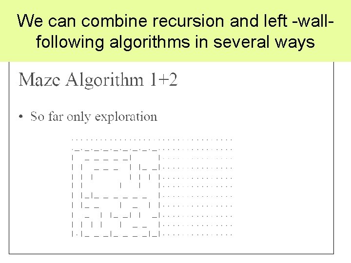 We can combine recursion and left -wallfollowing algorithms in several ways 