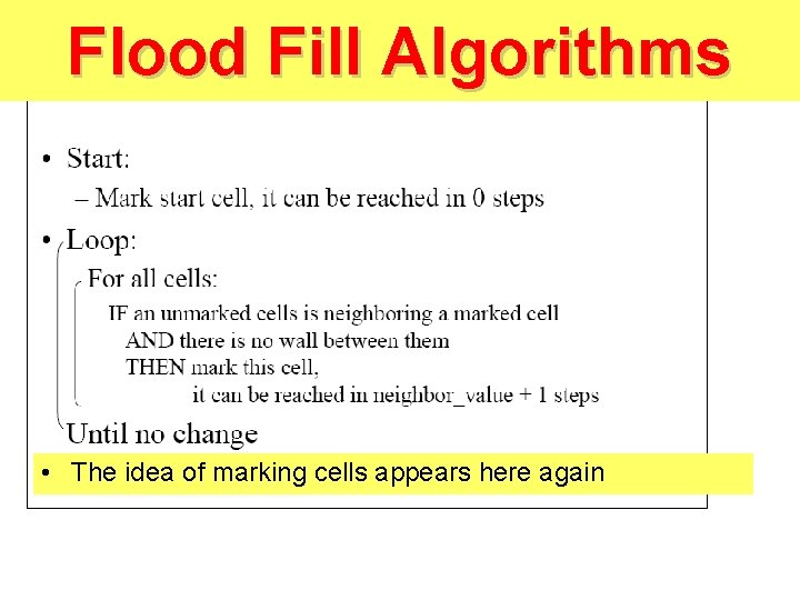 Flood Fill Algorithms • The idea of marking cells appears here again 