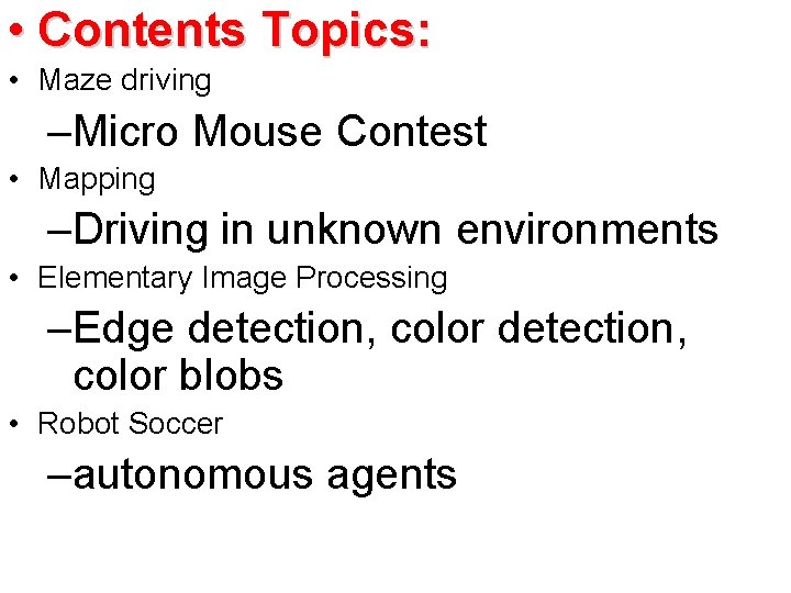  • Contents Topics: • Maze driving –Micro Mouse Contest • Mapping –Driving in