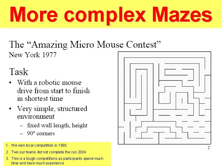 More complex Mazes 1. We won local competition in 1990 2. Two our teams