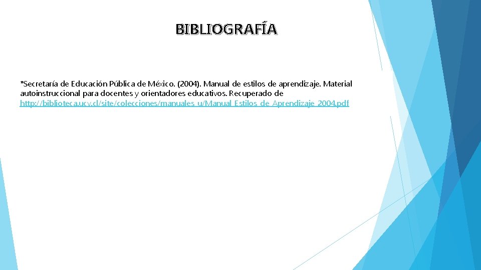 BIBLIOGRAFÍA *Secretaría de Educación Pública de México. (2004). Manual de estilos de aprendizaje. Material