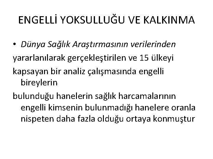 ENGELLİ YOKSULLUĞU VE KALKINMA • Dünya Sağlık Araştırmasının verilerinden yararlanılarak gerçekleştirilen ve 15 ülkeyi