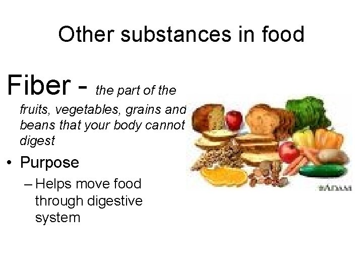 Other substances in food Fiber - the part of the fruits, vegetables, grains and