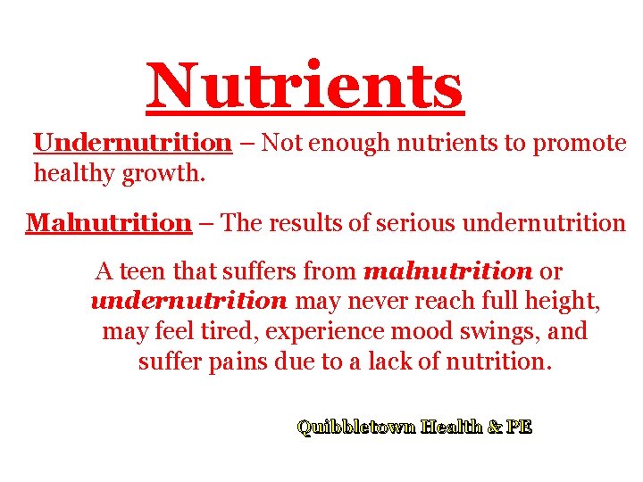Nutrients Undernutrition – Not enough nutrients to promote healthy growth. Malnutrition – The results