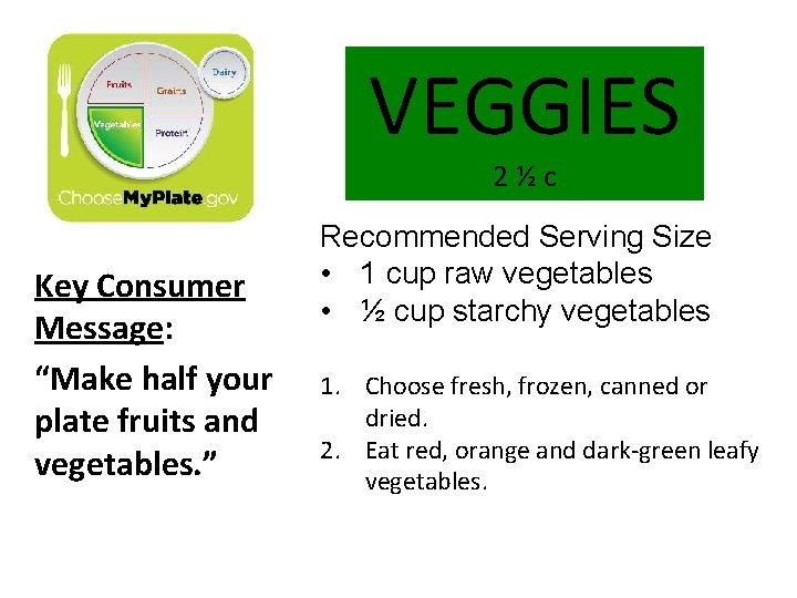 VEGGIES 2½c Key Consumer Message: “Make half your plate fruits and vegetables. ” Recommended