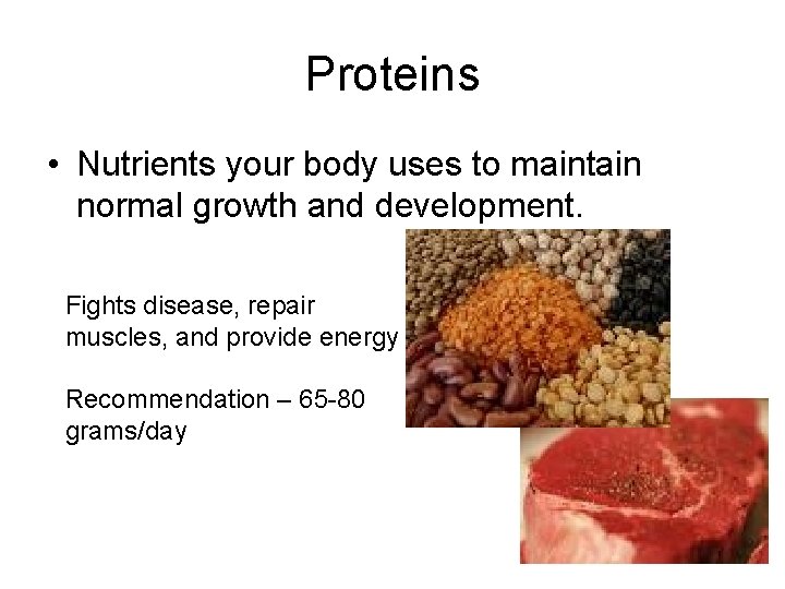 Proteins • Nutrients your body uses to maintain normal growth and development. Fights disease,