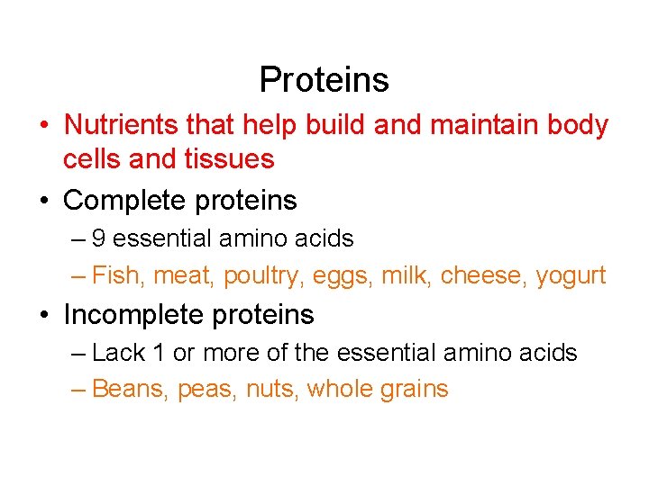 Proteins • Nutrients that help build and maintain body cells and tissues • Complete