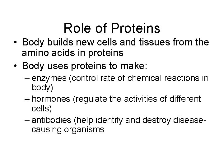 Role of Proteins • Body builds new cells and tissues from the amino acids
