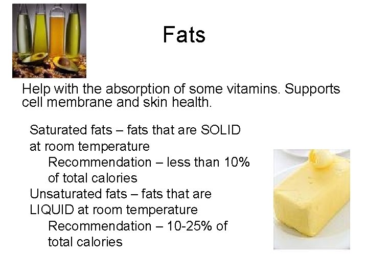 Fats Help with the absorption of some vitamins. Supports cell membrane and skin health.