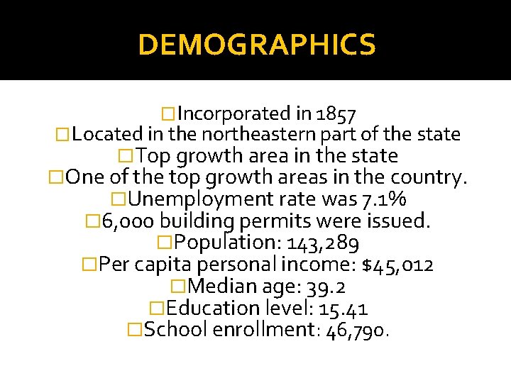 DEMOGRAPHICS �Incorporated in 1857 �Located in the northeastern part of the state �Top growth