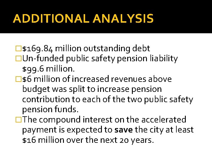 ADDITIONAL ANALYSIS �$169. 84 million outstanding debt �Un-funded public safety pension liability $99. 6