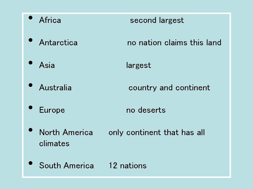  • • Africa second largest Antarctica no nation claims this land Asia largest