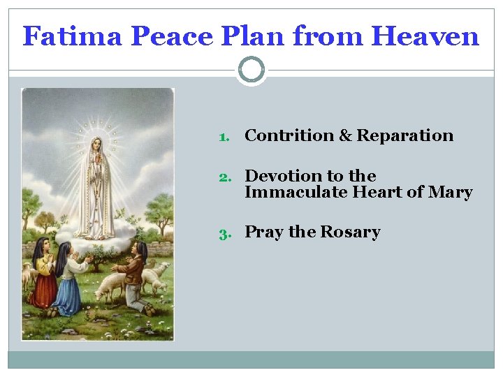 Fatima Peace Plan from Heaven 1. Contrition & Reparation 2. Devotion to the Immaculate