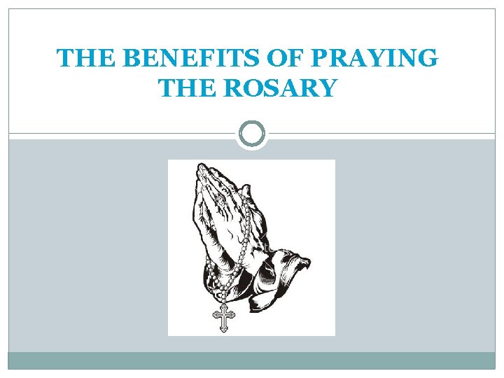 THE BENEFITS OF PRAYING THE ROSARY 