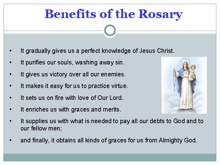 Benefits of the Rosary • It gradually gives us a perfect knowledge of Jesus