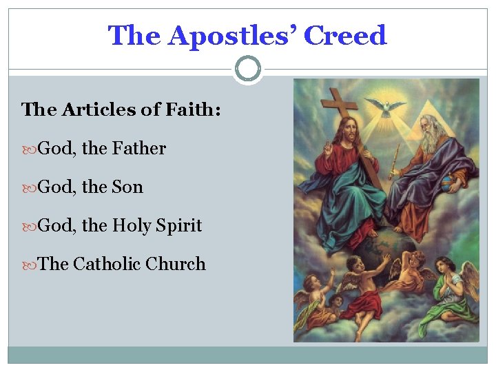 The Apostles’ Creed The Articles of Faith: God, the Father God, the Son God,