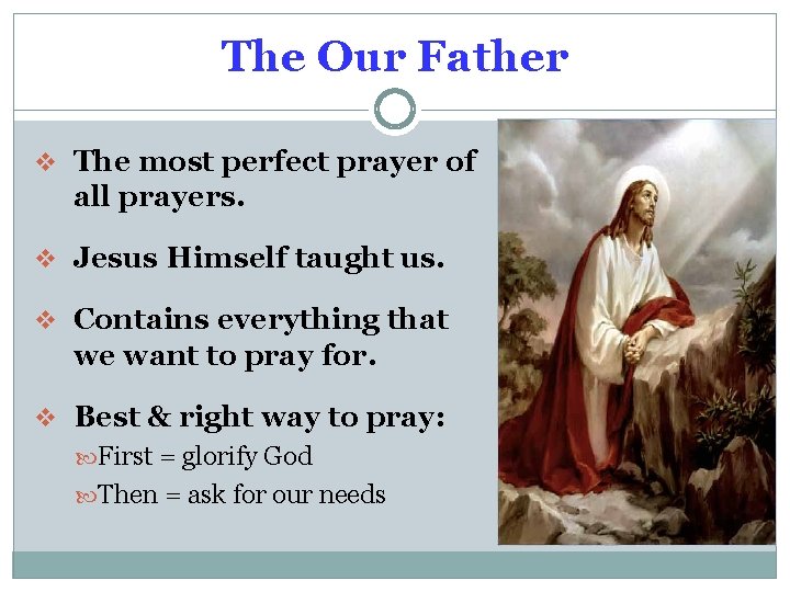 The Our Father v The most perfect prayer of all prayers. v Jesus Himself