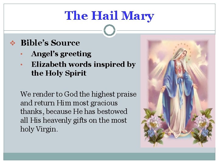 The Hail Mary v Bible’s Source • • Angel’s greeting Elizabeth words inspired by