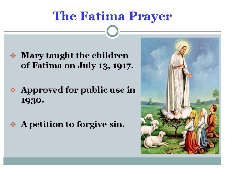 The Fatima Prayer v Mary taught the children of Fatima on July 13, 1917.