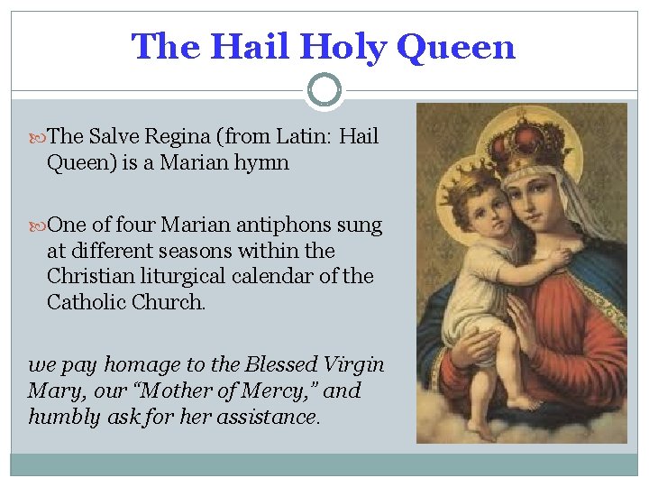 The Hail Holy Queen The Salve Regina (from Latin: Hail Queen) is a Marian