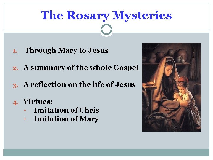 The Rosary Mysteries 1. Through Mary to Jesus 2. A summary of the whole