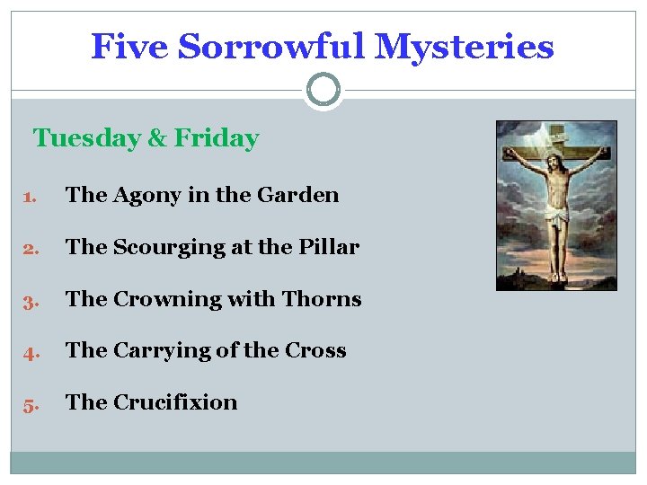Five Sorrowful Mysteries Tuesday & Friday 1. The Agony in the Garden 2. The