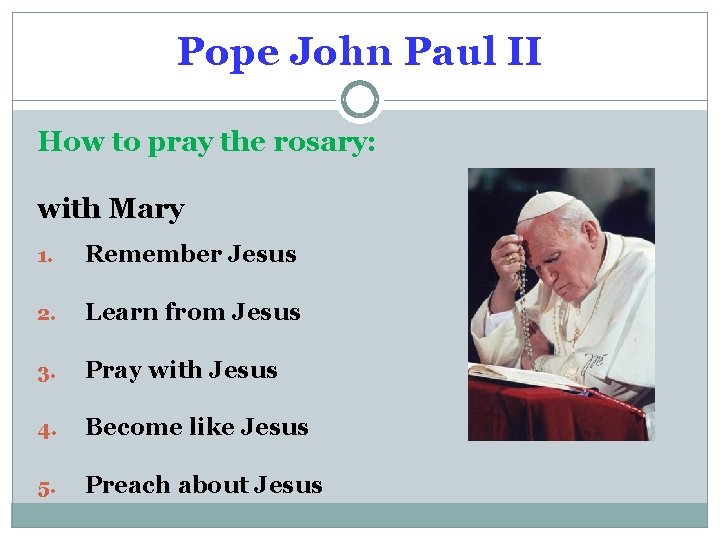 Pope John Paul II How to pray the rosary: with Mary 1. Remember Jesus