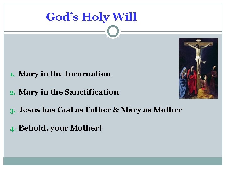 God’s Holy Will 1. Mary in the Incarnation 2. Mary in the Sanctification 3.