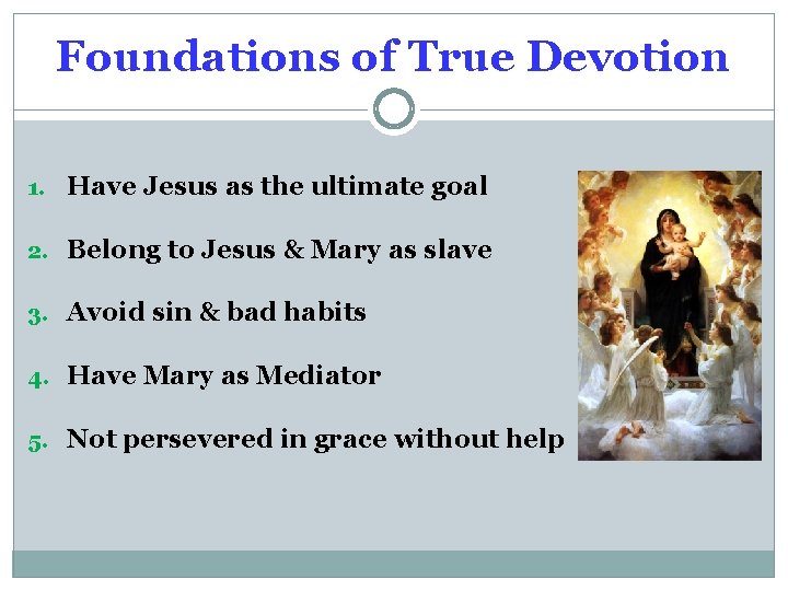 Foundations of True Devotion 1. Have Jesus as the ultimate goal 2. Belong to