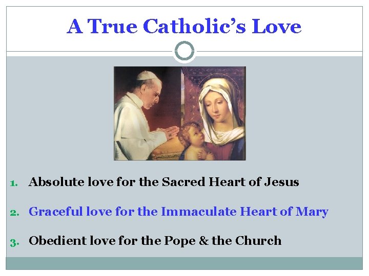 A True Catholic’s Love 1. Absolute love for the Sacred Heart of Jesus 2.