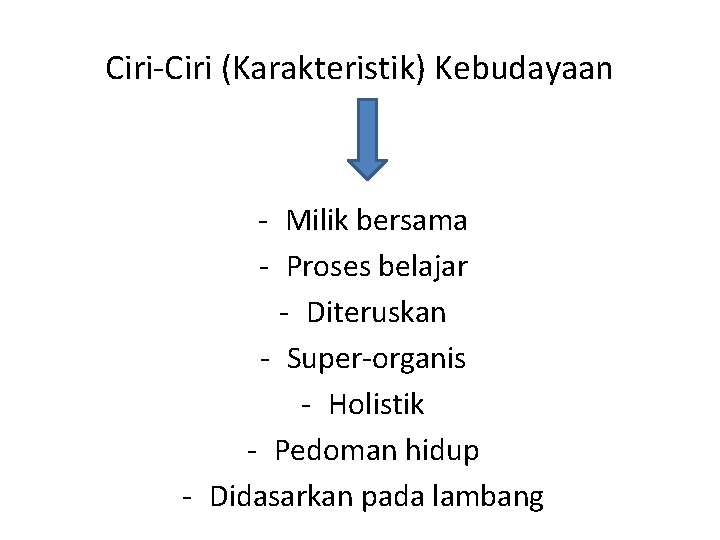 Ciri-Ciri (Karakteristik) Kebudayaan - Milik bersama - Proses belajar - Diteruskan - Super-organis -