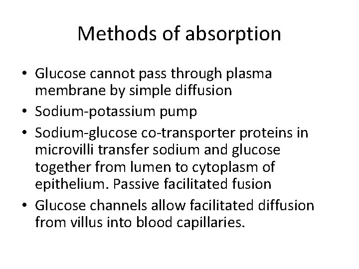 Methods of absorption • Glucose cannot pass through plasma membrane by simple diffusion •