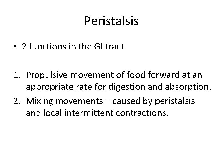 Peristalsis • 2 functions in the GI tract. 1. Propulsive movement of food forward