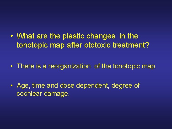  • What are the plastic changes in the tonotopic map after ototoxic treatment?