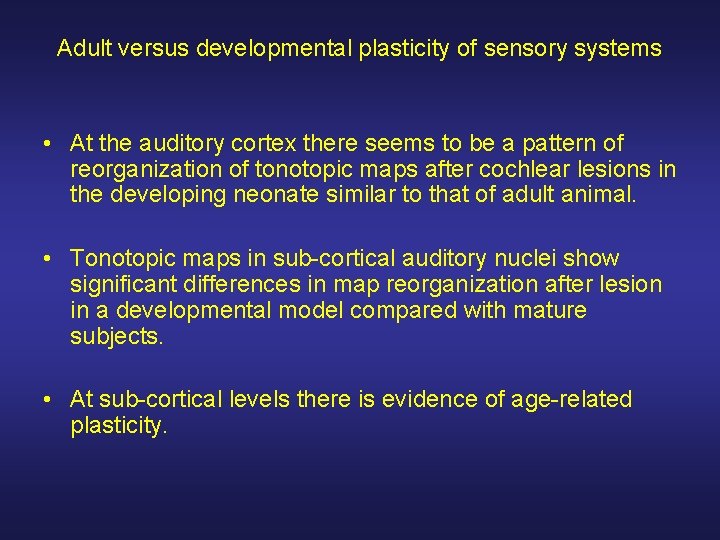 Adult versus developmental plasticity of sensory systems • At the auditory cortex there seems