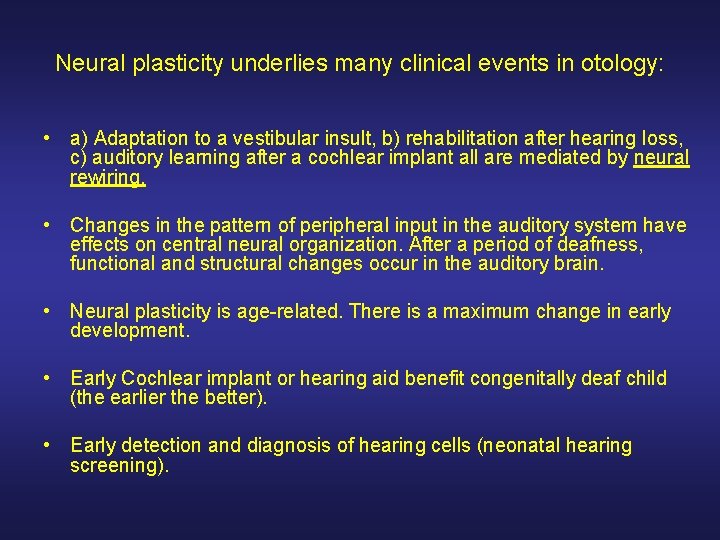 Neural plasticity underlies many clinical events in otology: • a) Adaptation to a vestibular