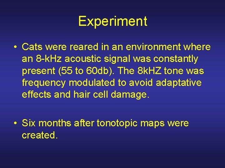 Experiment • Cats were reared in an environment where an 8 -k. Hz acoustic