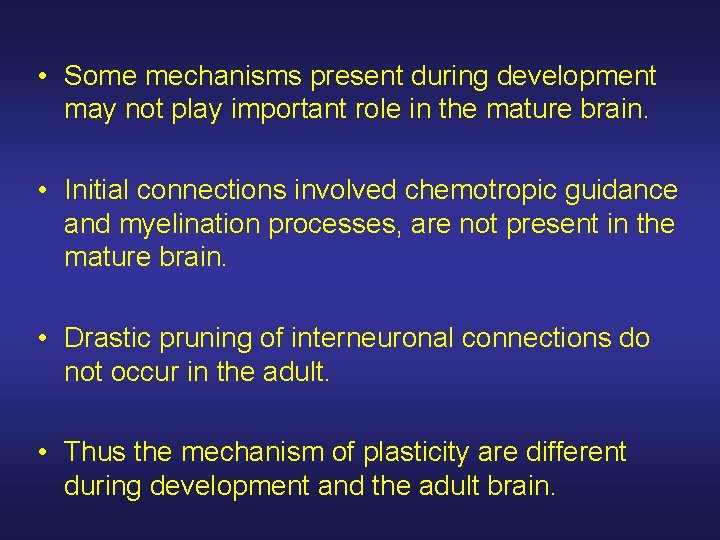  • Some mechanisms present during development may not play important role in the