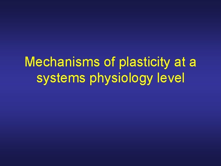 Mechanisms of plasticity at a systems physiology level 