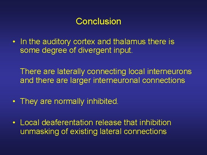 Conclusion • In the auditory cortex and thalamus there is some degree of divergent