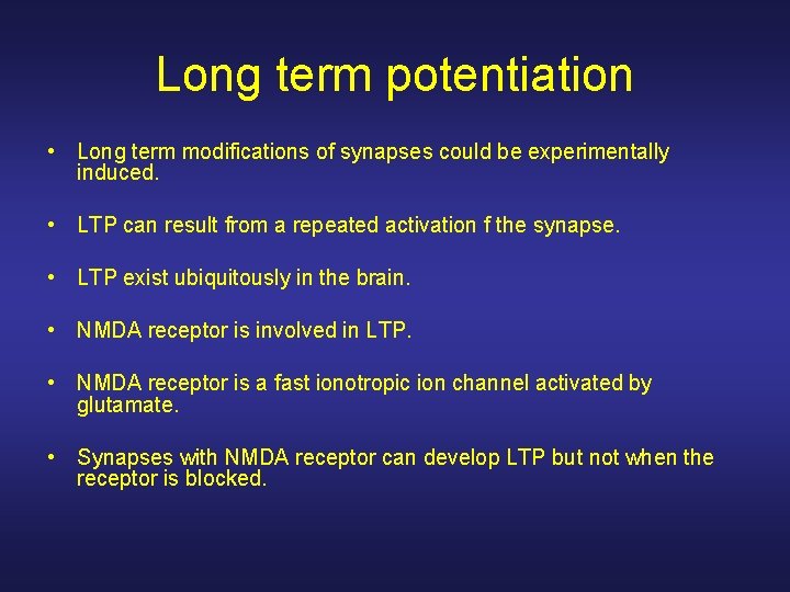 Long term potentiation • Long term modifications of synapses could be experimentally induced. •