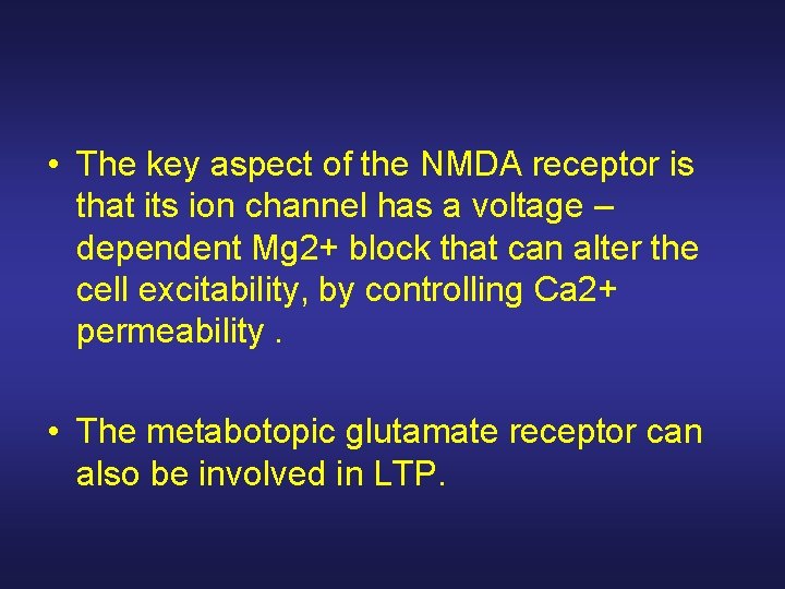  • The key aspect of the NMDA receptor is that its ion channel