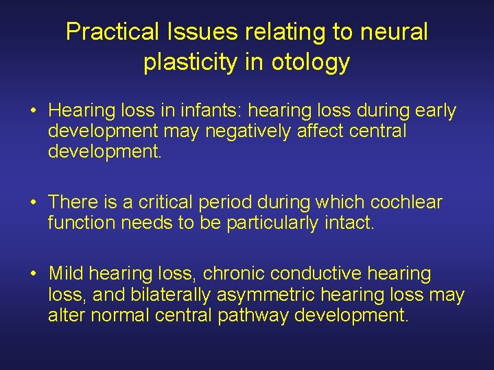 Practical Issues relating to neural plasticity in otology • Hearing loss in infants: hearing